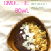 apple / berry / beetroot / avocado smoothie bowl